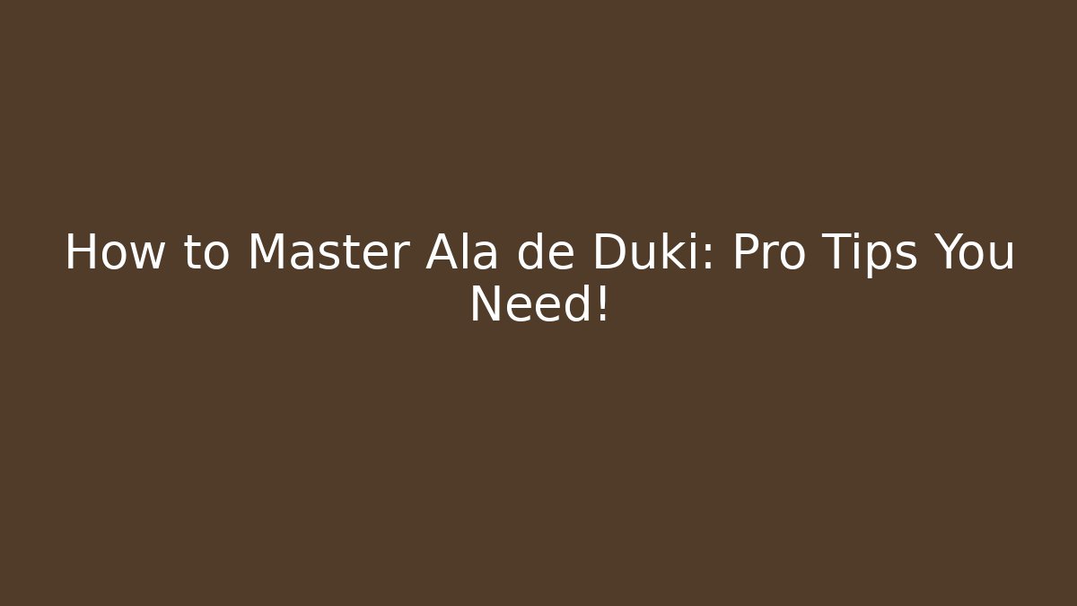 How to Master Alä de Duki: Pro Tips You Need! - Critter Realm