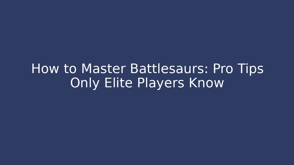 How to Master Battlesaurs: Pro Tips Only Elite Players Know