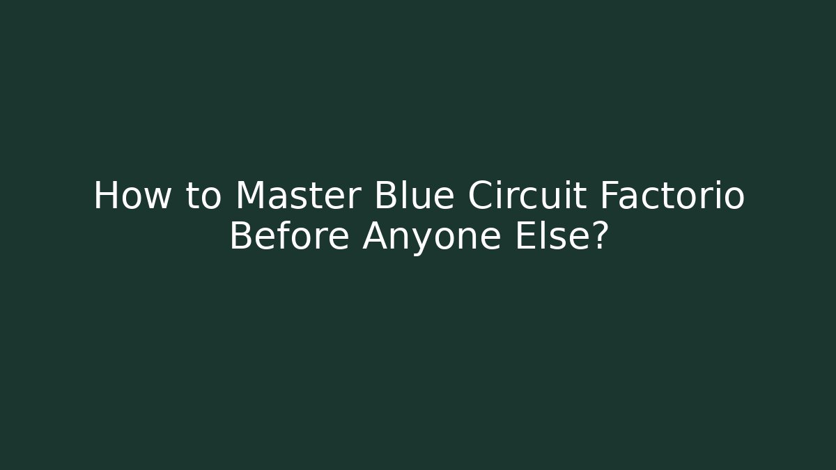How to Master Blue Circuit Factorio Before Anyone Else? - Critter Realm
