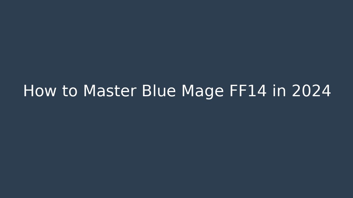 How to Master Blue Mage FF14 in 2024 - Critter Realm