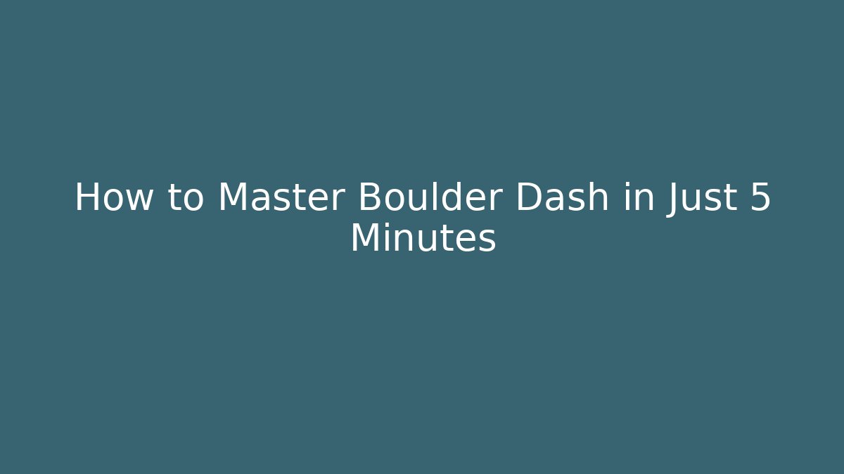 How to Master Boulder Dash in Just 5 Minutes