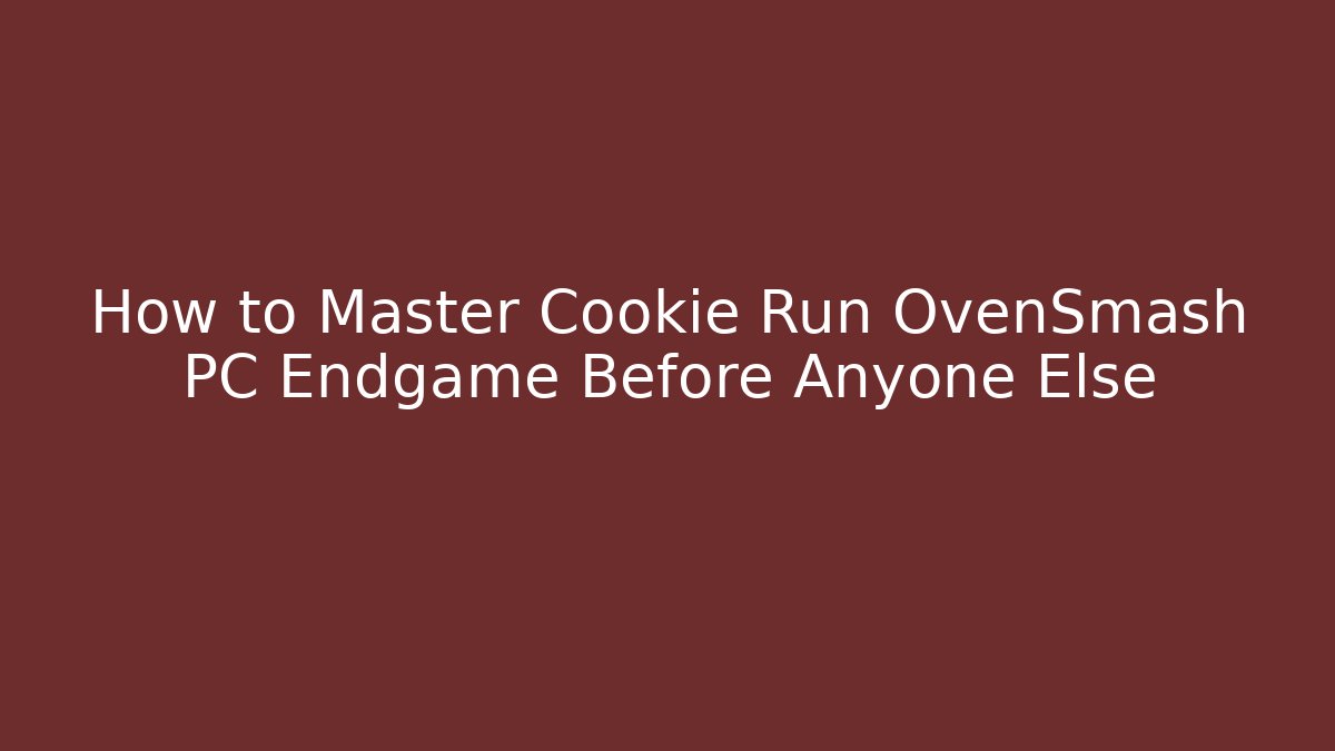 How to Master Cookie Run OvenSmash PC Endgame Before Anyone Else
