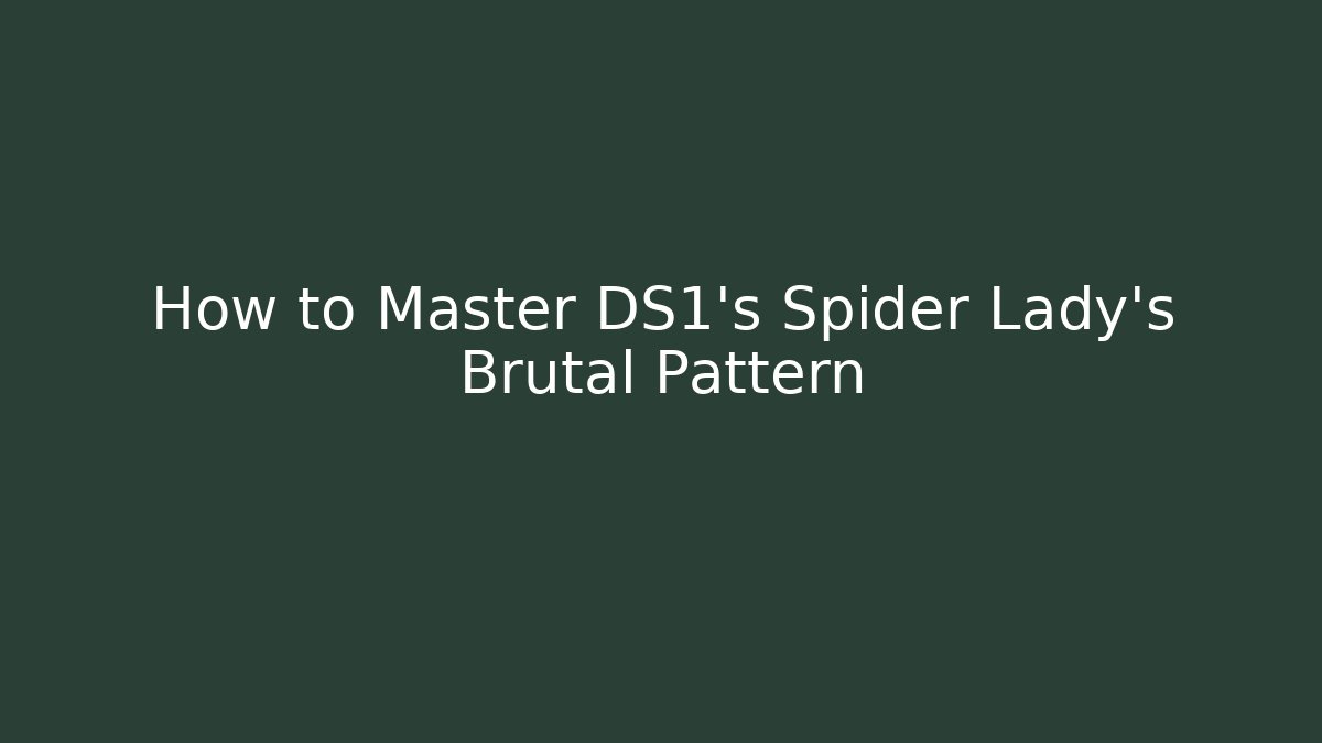 How to Master DS1's Spider Lady's Brutal Pattern