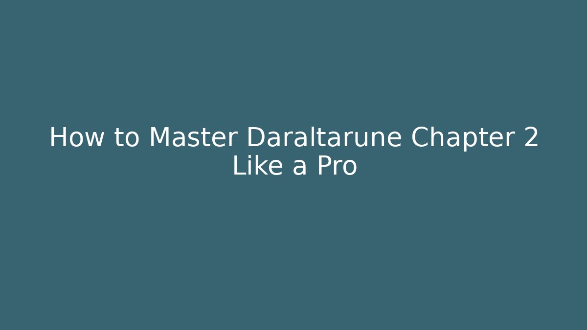 How to Master Daraltarune Chapter 2 Like a Pro