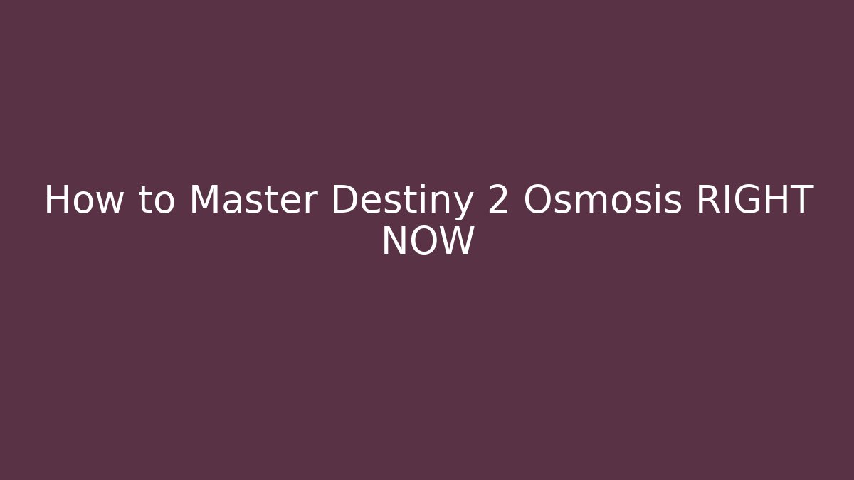 How to Master Destiny 2 Osmosis RIGHT NOW