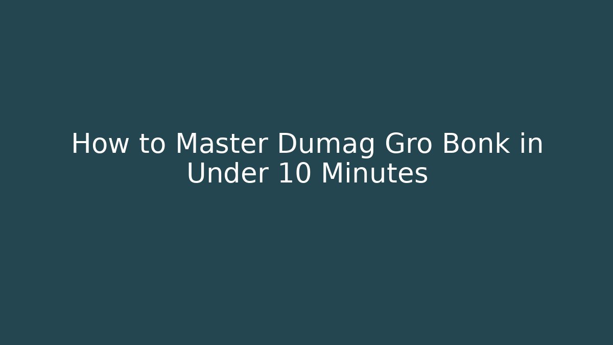 How to Master Dumag Gro Bonk in Under 10 Minutes