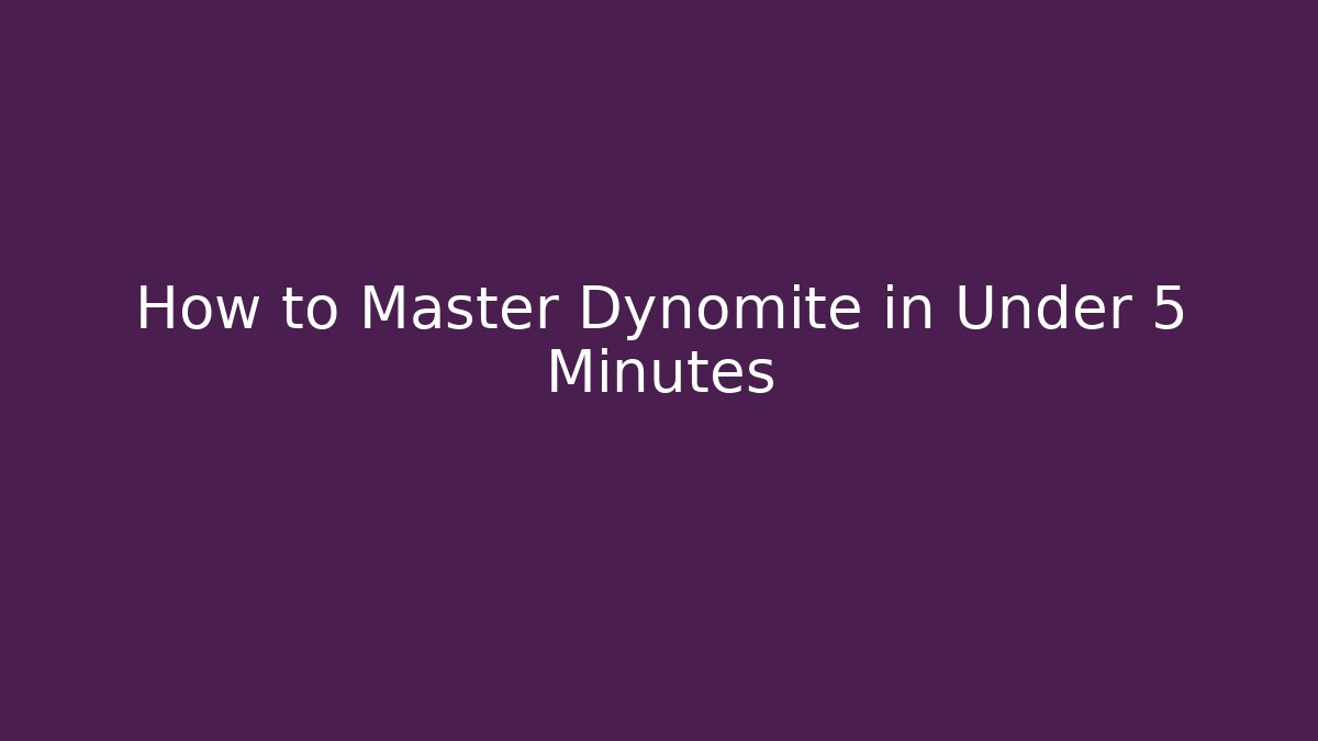 How to Master Dynomite in Under 5 Minutes