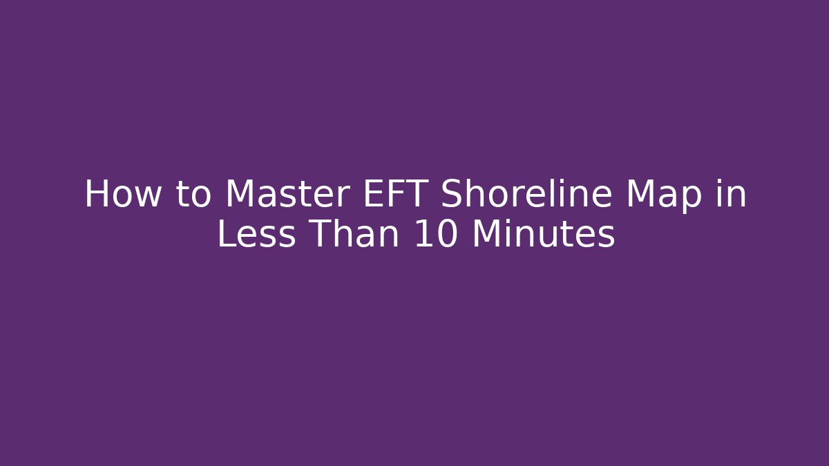 How to Master EFT Shoreline Map in Less Than 10 Minutes