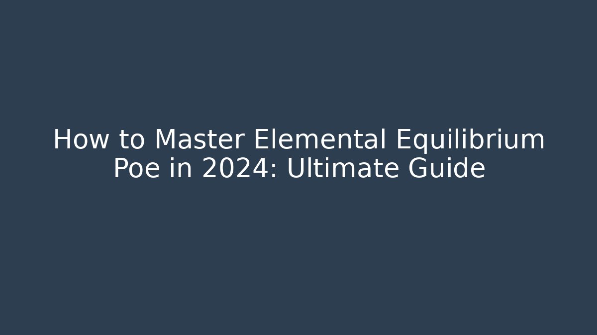 How to Master Elemental Equilibrium Poe in 2024: Ultimate Guide - Critter Realm