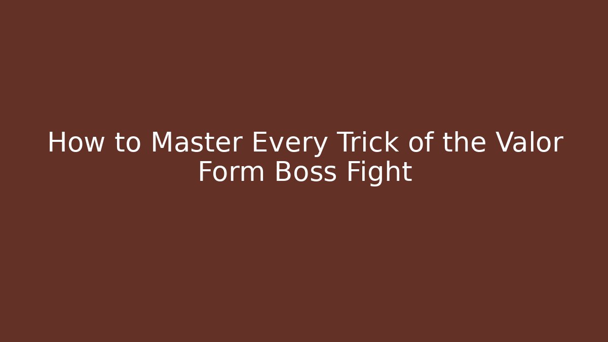 How to Master Every Trick of the Valor Form Boss Fight