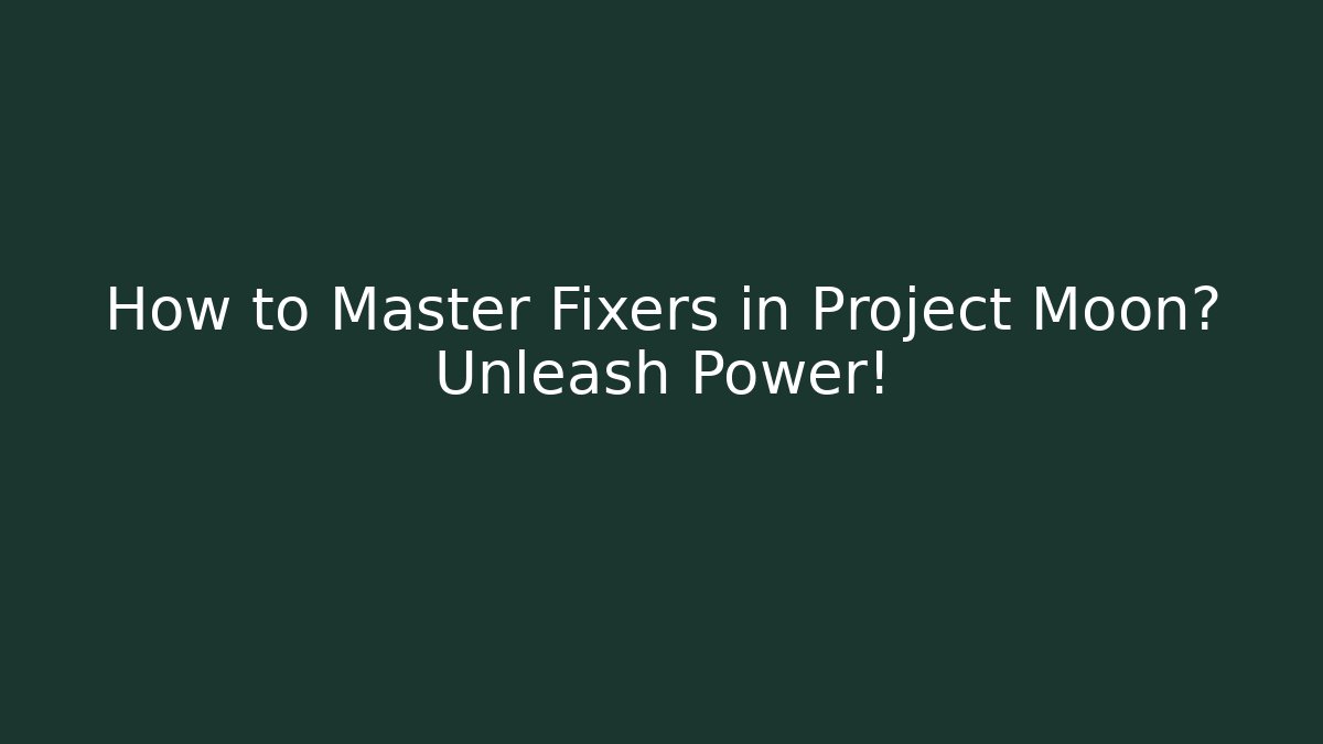 How to Master Fixers in Project Moon? Unleash Power! - Critter Realm