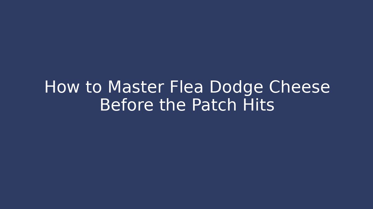 How to Master Flea Dodge Cheese Before the Patch Hits - Critter Realm