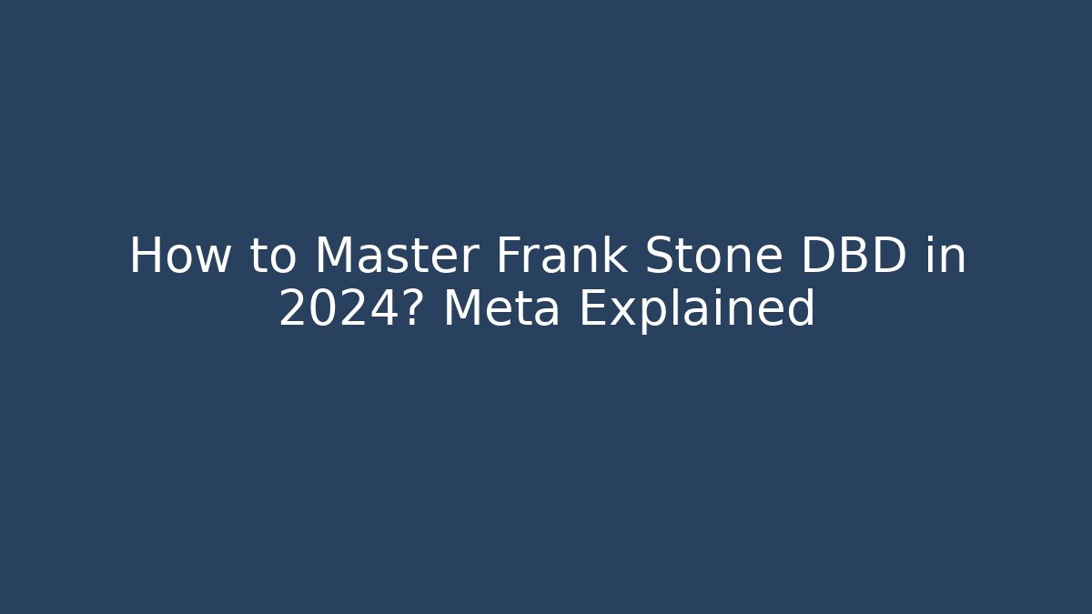 How to Master Frank Stone DBD in 2024? Meta Explained