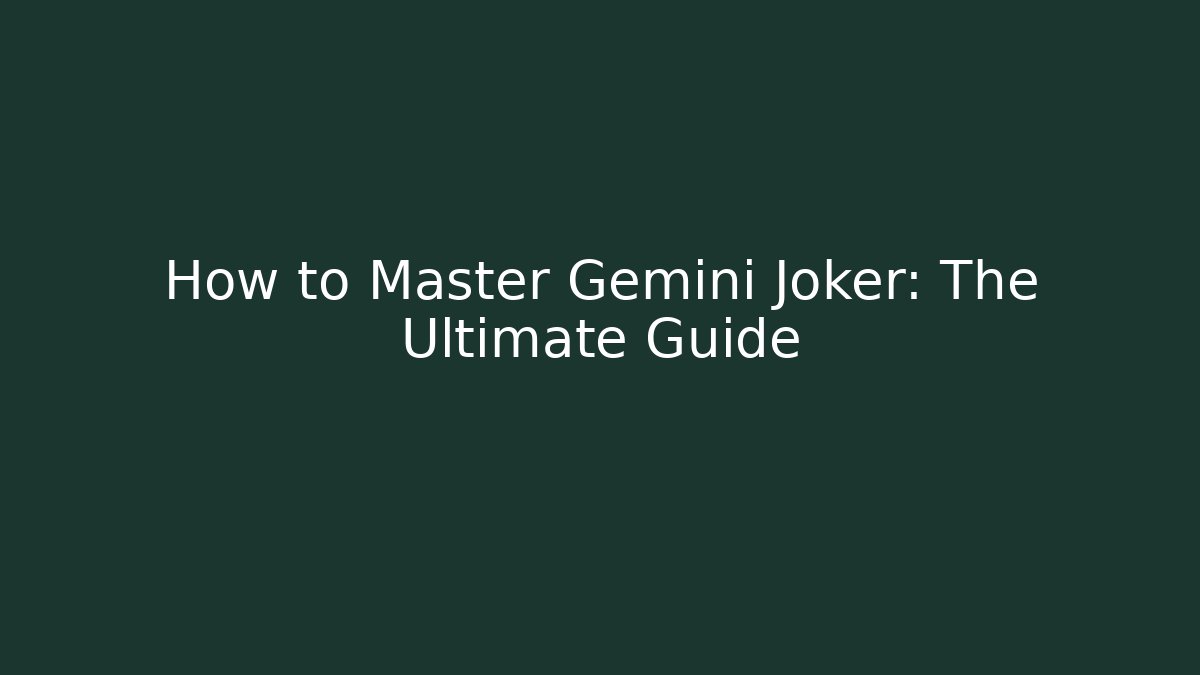 How to Master Gemini Joker: The Ultimate Guide