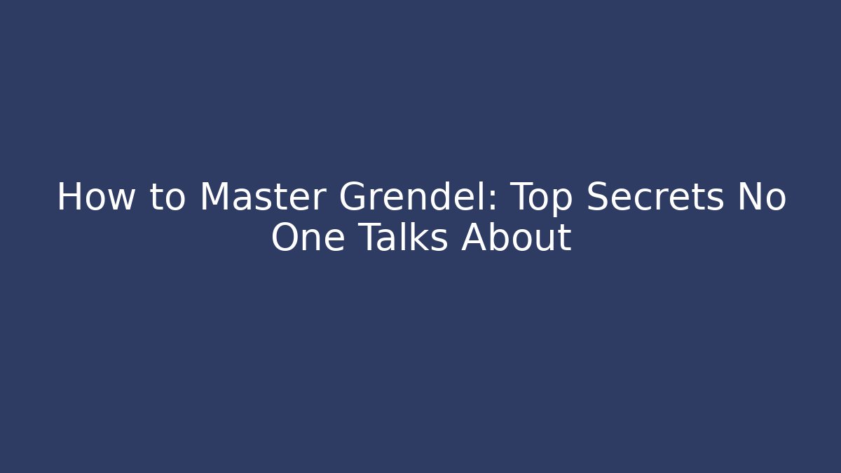 How to Master Grendel: Top Secrets No One Talks About