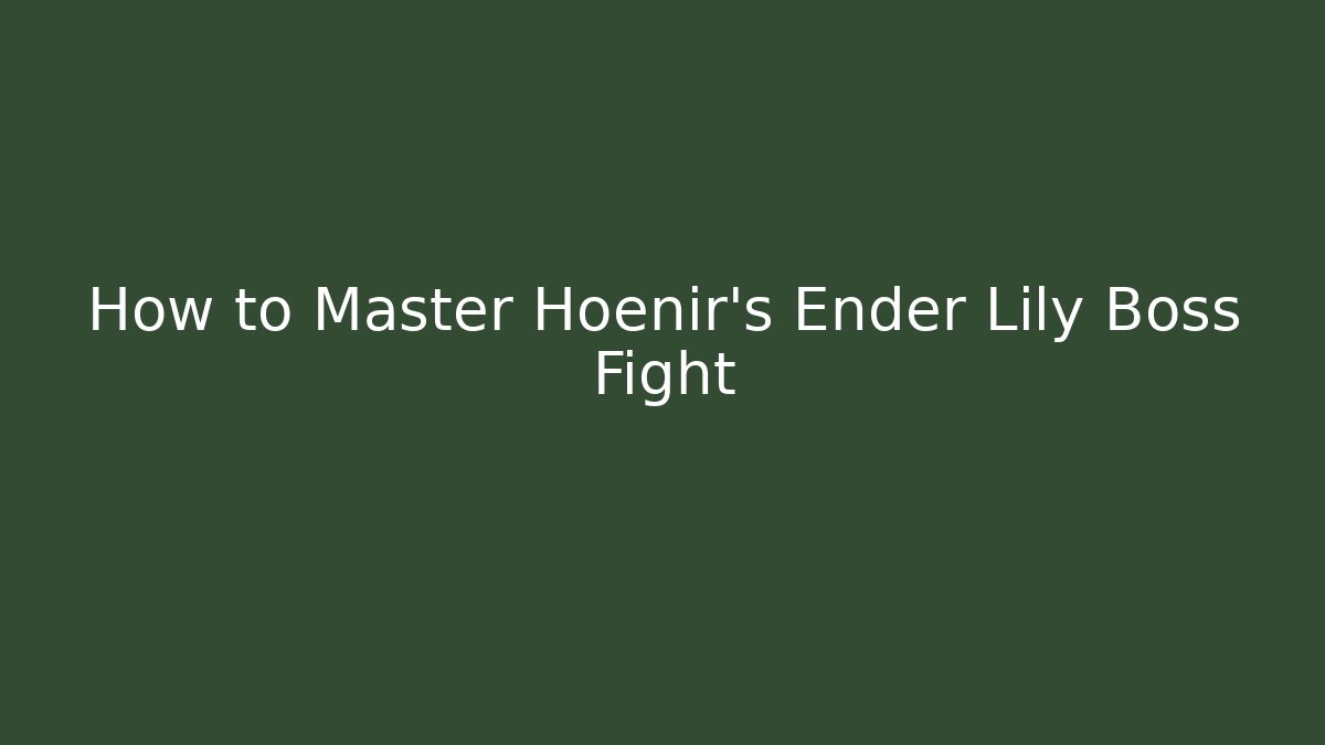 How to Master Hoenir's Ender Lily Boss Fight