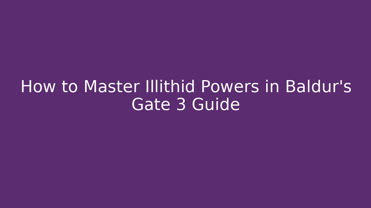How to Master Illithid Powers in Baldur's Gate 3 Guide