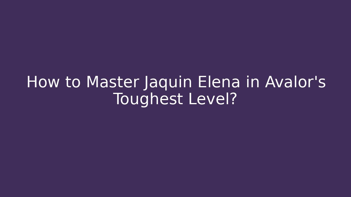 How to Master Jaquin Elena in Avalor's Toughest Level? - Critter Realm