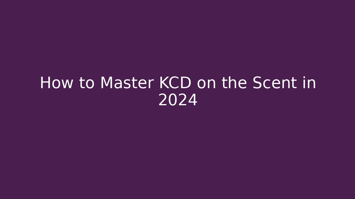 How to Master KCD on the Scent in 2024 - Critter Realm