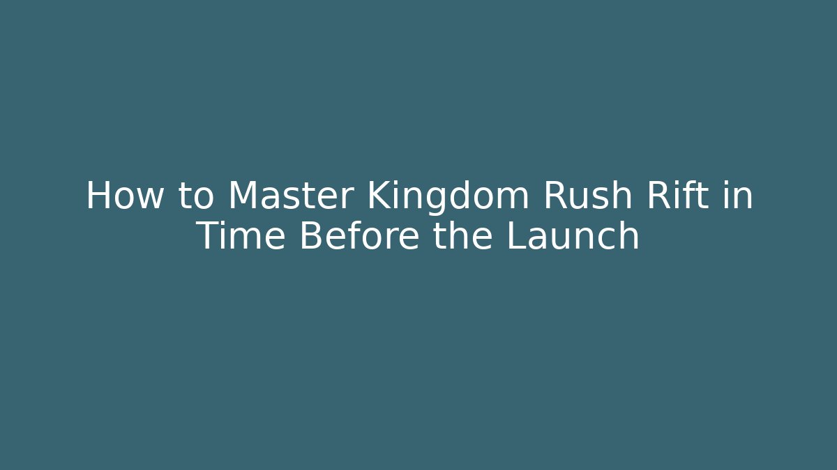 How to Master Kingdom Rush Rift in Time Before the Launch
