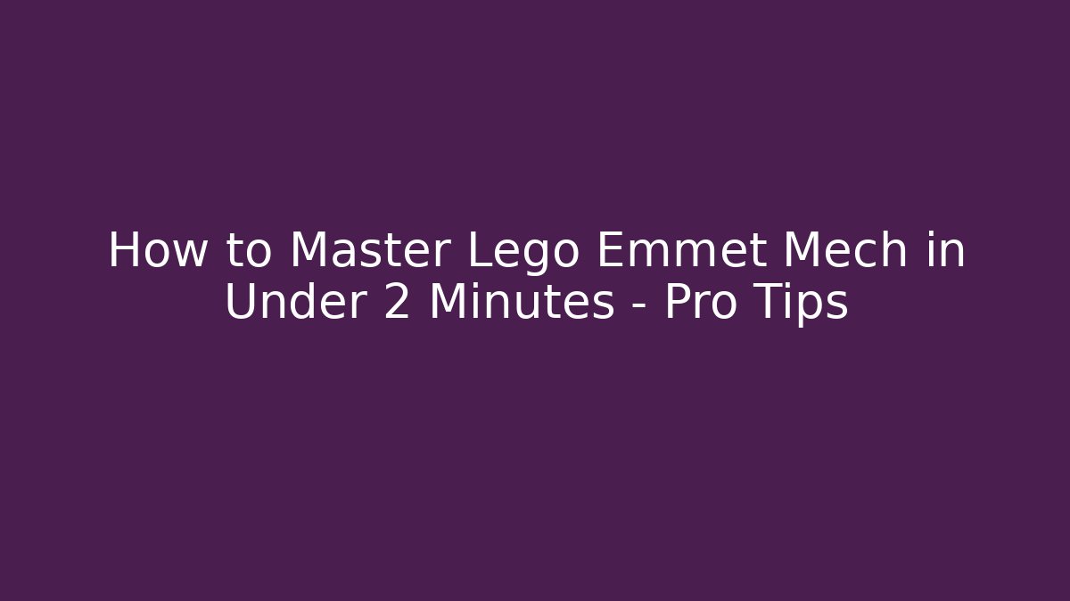 How to Master Lego Emmet Mech in Under 2 Minutes - Pro Tips
