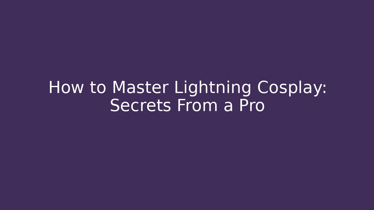How to Master Lightning Cosplay: Secrets From a Pro