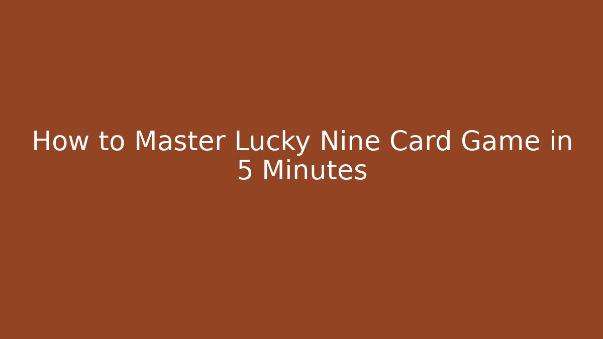 How to Master Lucky Nine Card Game in 5 Minutes