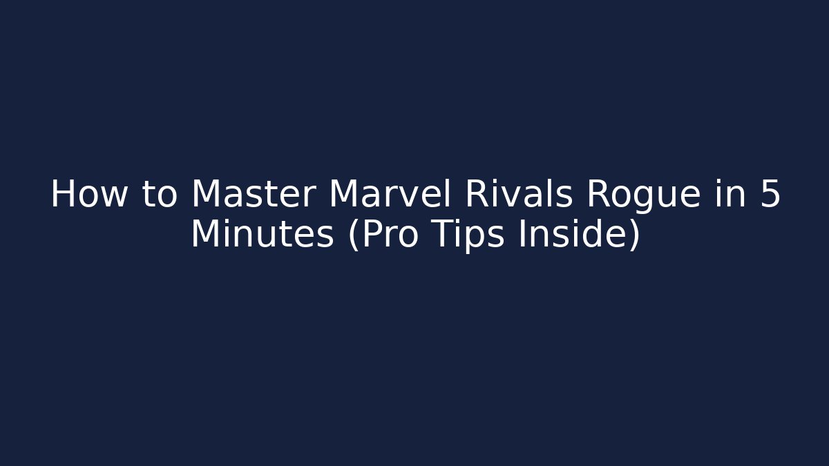 How to Master Marvel Rivals Rogue in 5 Minutes (Pro Tips Inside)