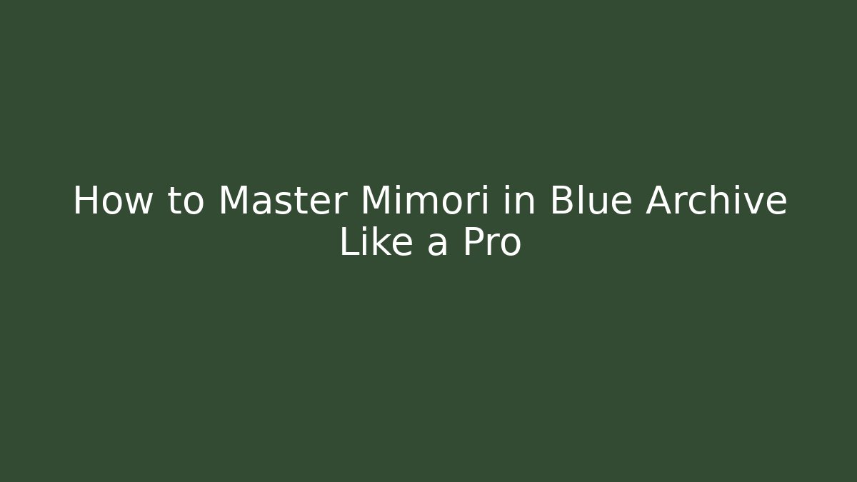 How to Master Mimori in Blue Archive Like a Pro