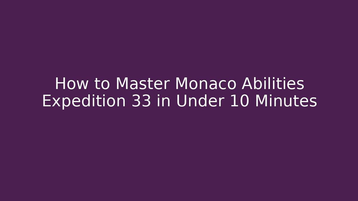 How to Master Monaco Abilities Expedition 33 in Under 10 Minutes - Critter Realm
