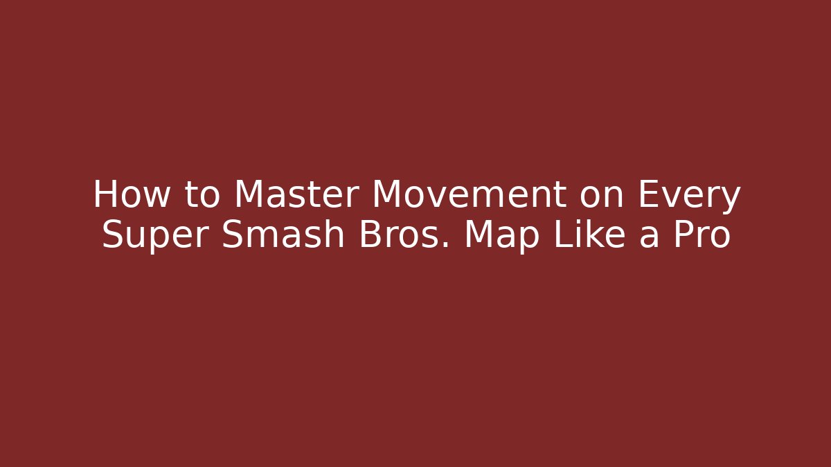 How to Master Movement on Every Super Smash Bros. Map Like a Pro