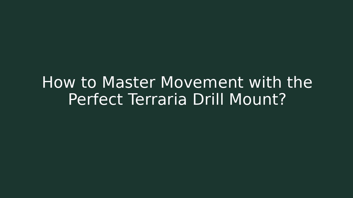 How to Master Movement with the Perfect Terraria Drill Mount?