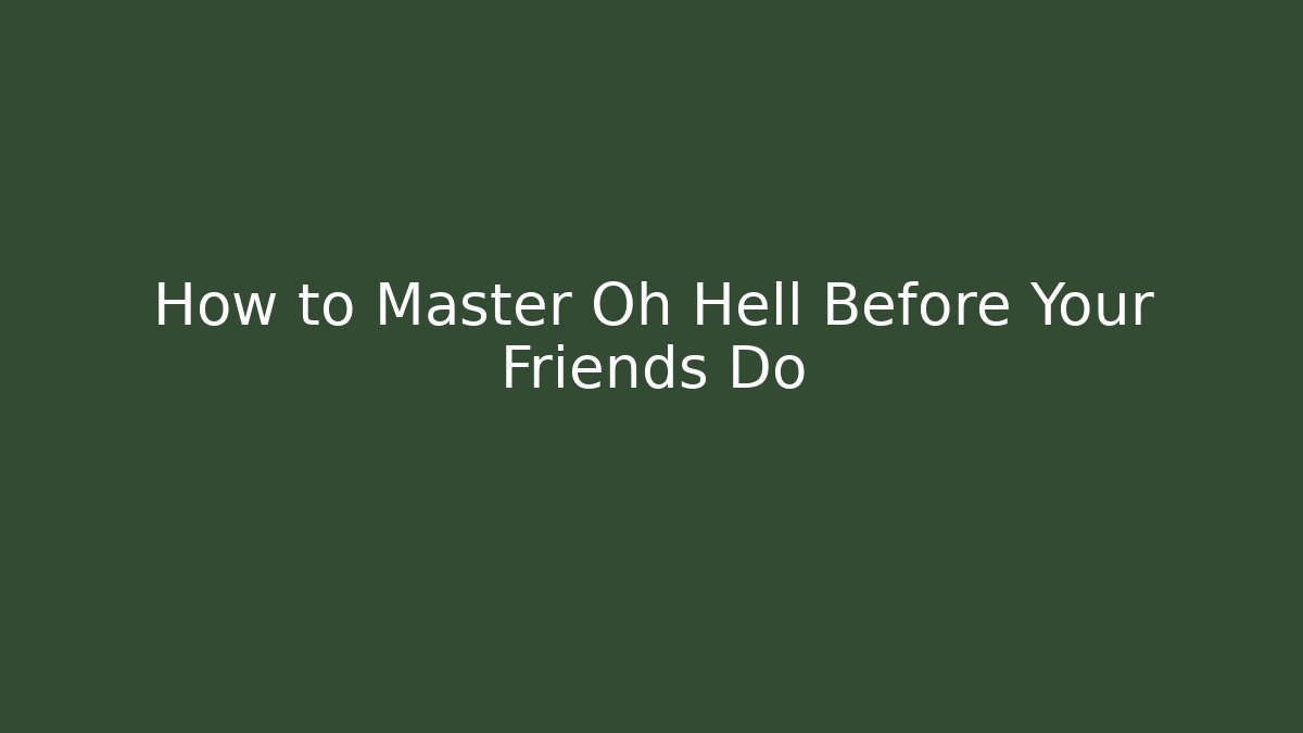 How to Master Oh Hell Before Your Friends Do - Critter Realm