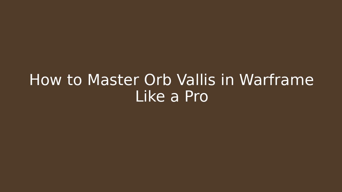 How to Master Orb Vallis in Warframe Like a Pro
