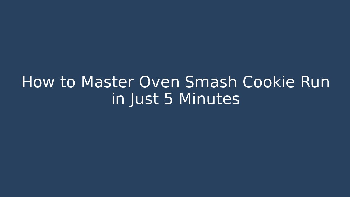 How to Master Oven Smash Cookie Run in Just 5 Minutes