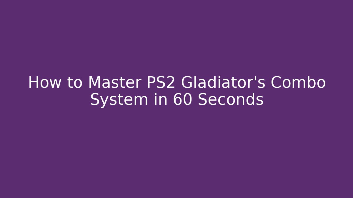 How to Master PS2 Gladiator's Combo System in 60 Seconds