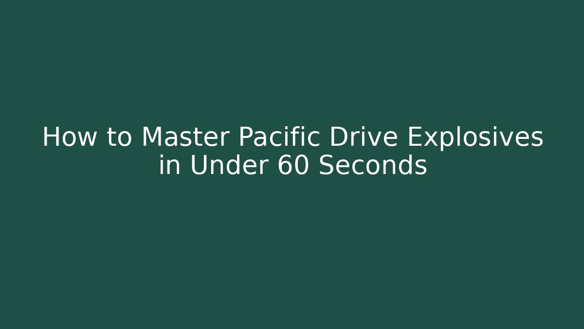 How to Master Pacific Drive Explosives in Under 60 Seconds
