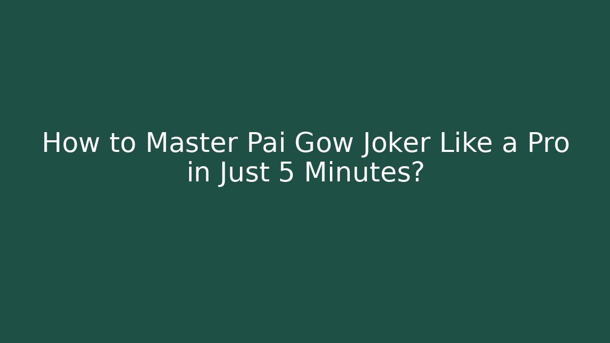 How to Master Pai Gow Joker Like a Pro in Just 5 Minutes?