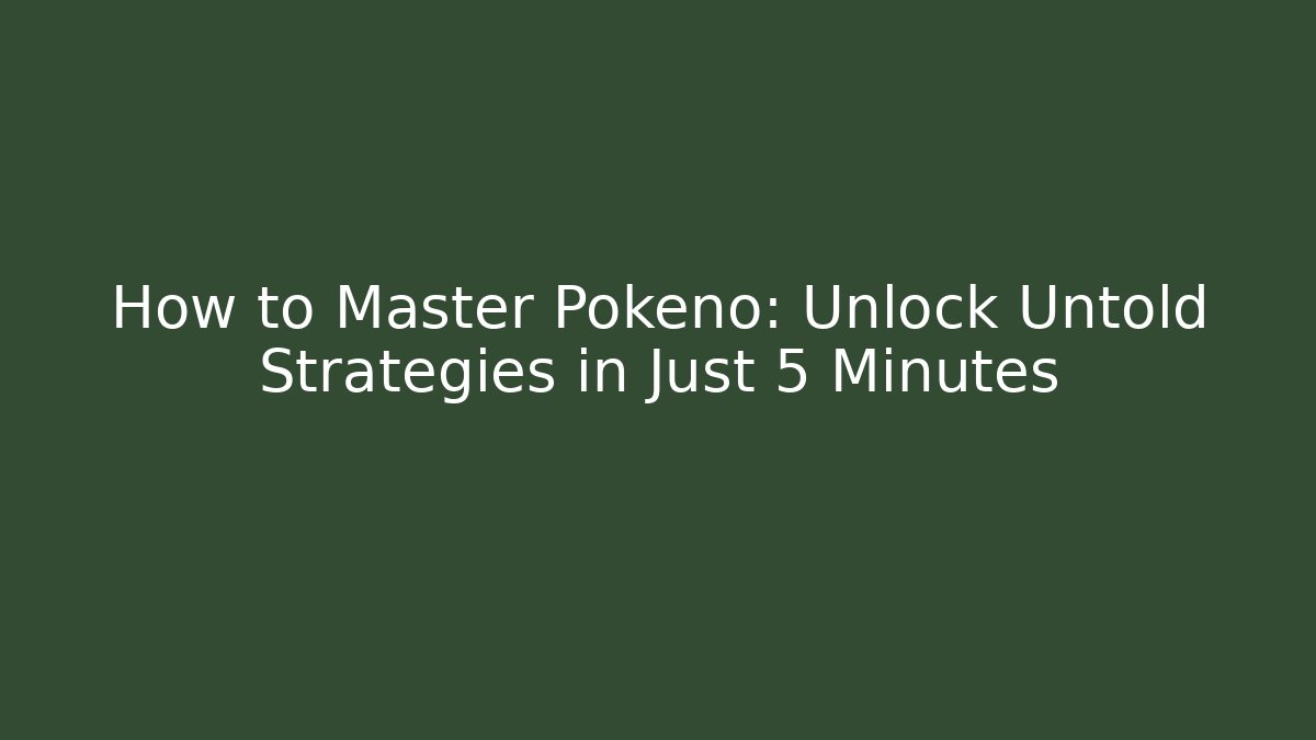 How to Master Pokeno: Unlock Untold Strategies in Just 5 Minutes