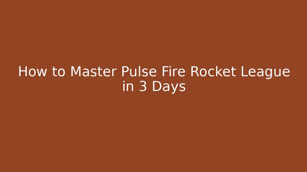 How to Master Pulse Fire Rocket League in 3 Days
