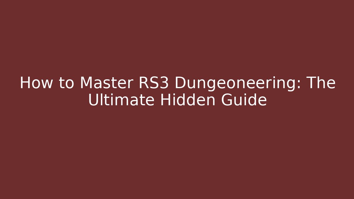 How to Master RS3 Dungeoneering: The Ultimate Hidden Guide - Critter Realm