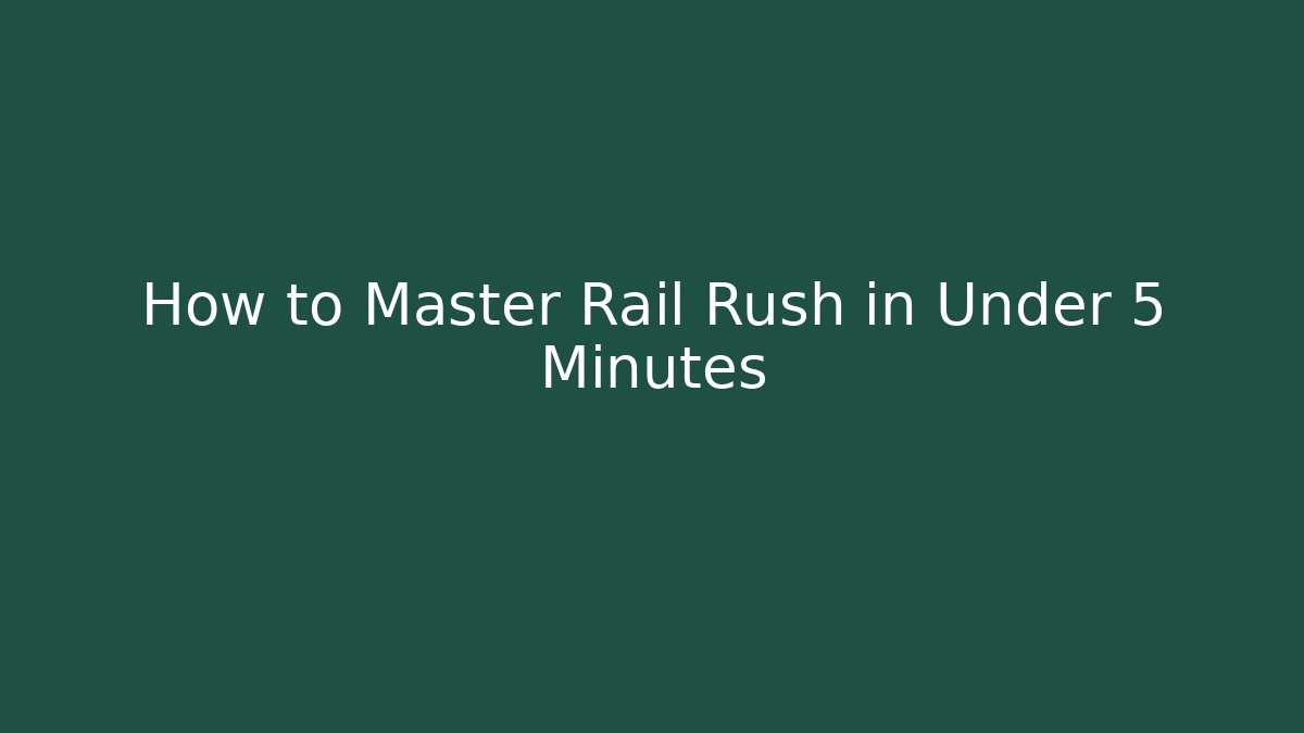How to Master Rail Rush in Under 5 Minutes