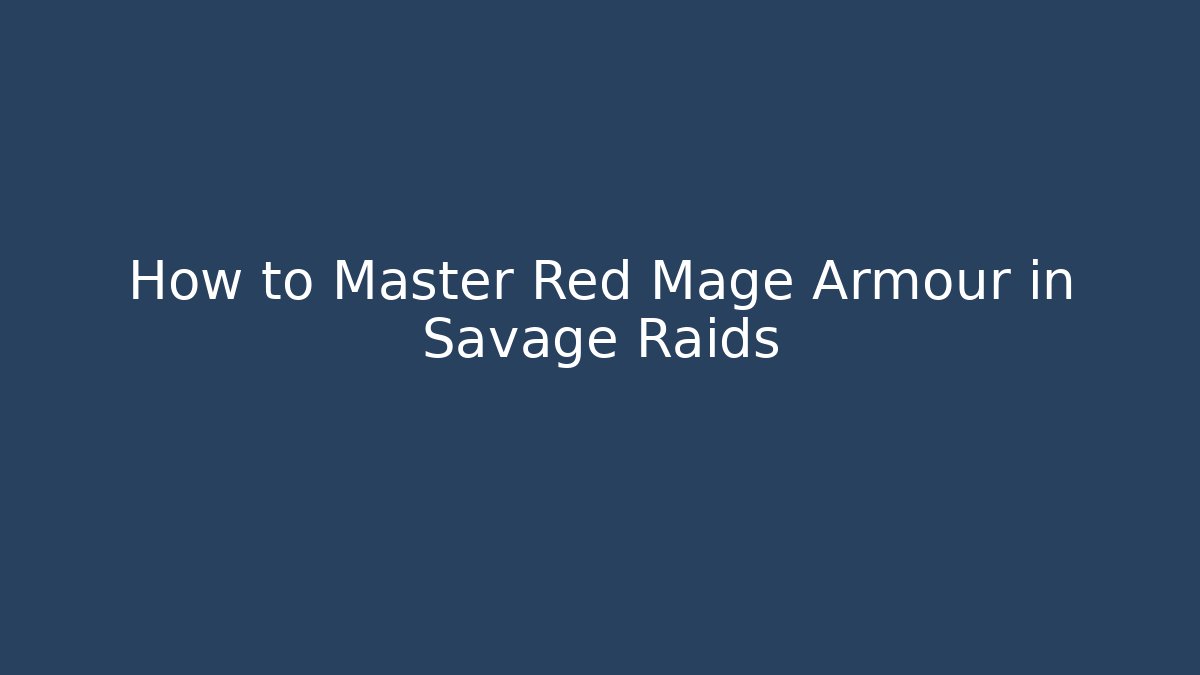 How to Master Red Mage Armour in Savage Raids - Critter Realm