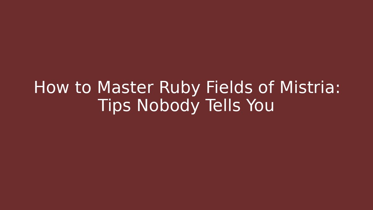 How to Master Ruby Fields of Mistria: Tips Nobody Tells You
