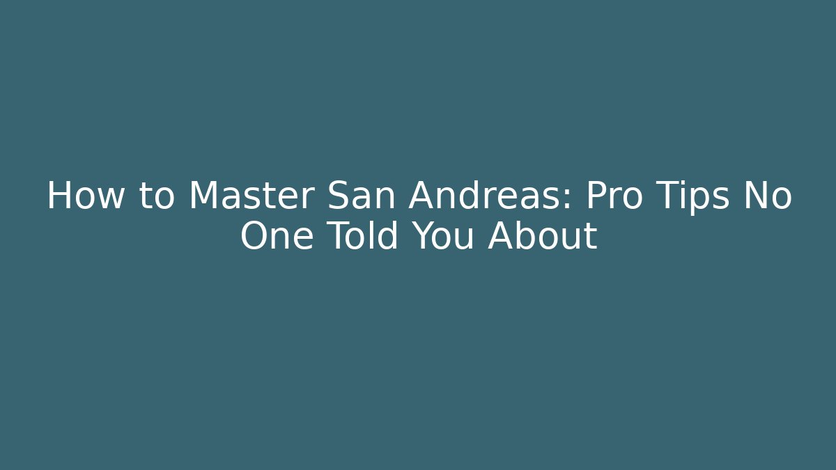 How to Master San Andreas: Pro Tips No One Told You About - Critter Realm