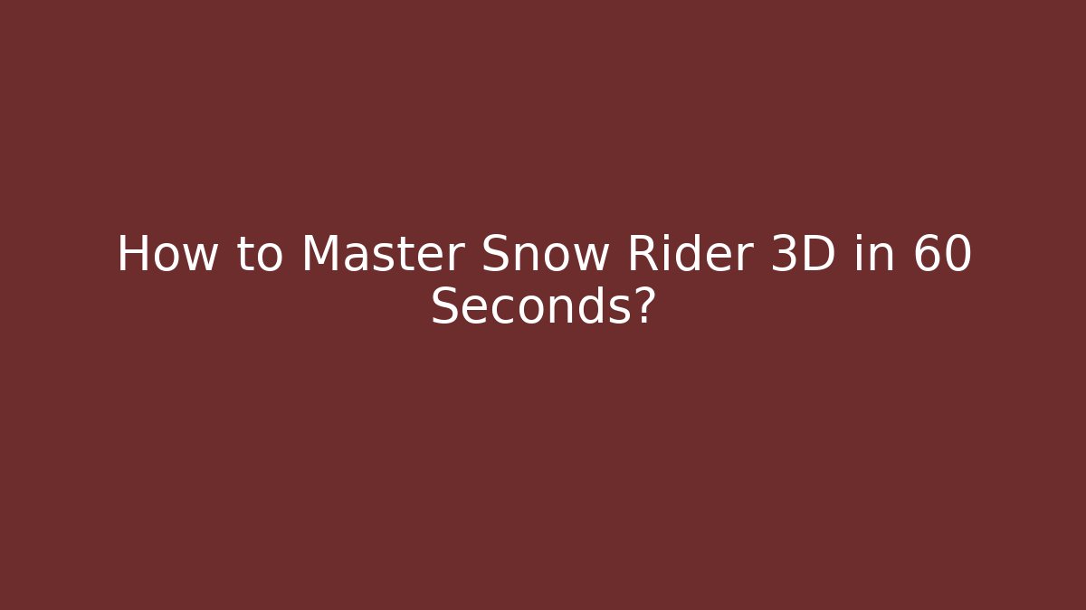 How to Master Snow Rider 3D in 60 Seconds? - Critter Realm