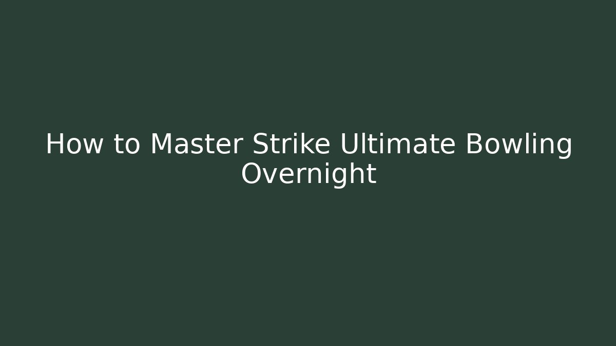 How to Master Strike Ultimate Bowling Overnight - Critter Realm
