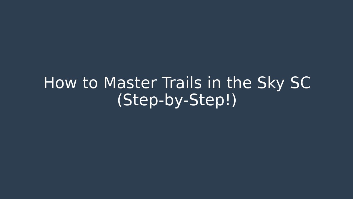 How to Master Trails in the Sky SC (Step-by-Step!)