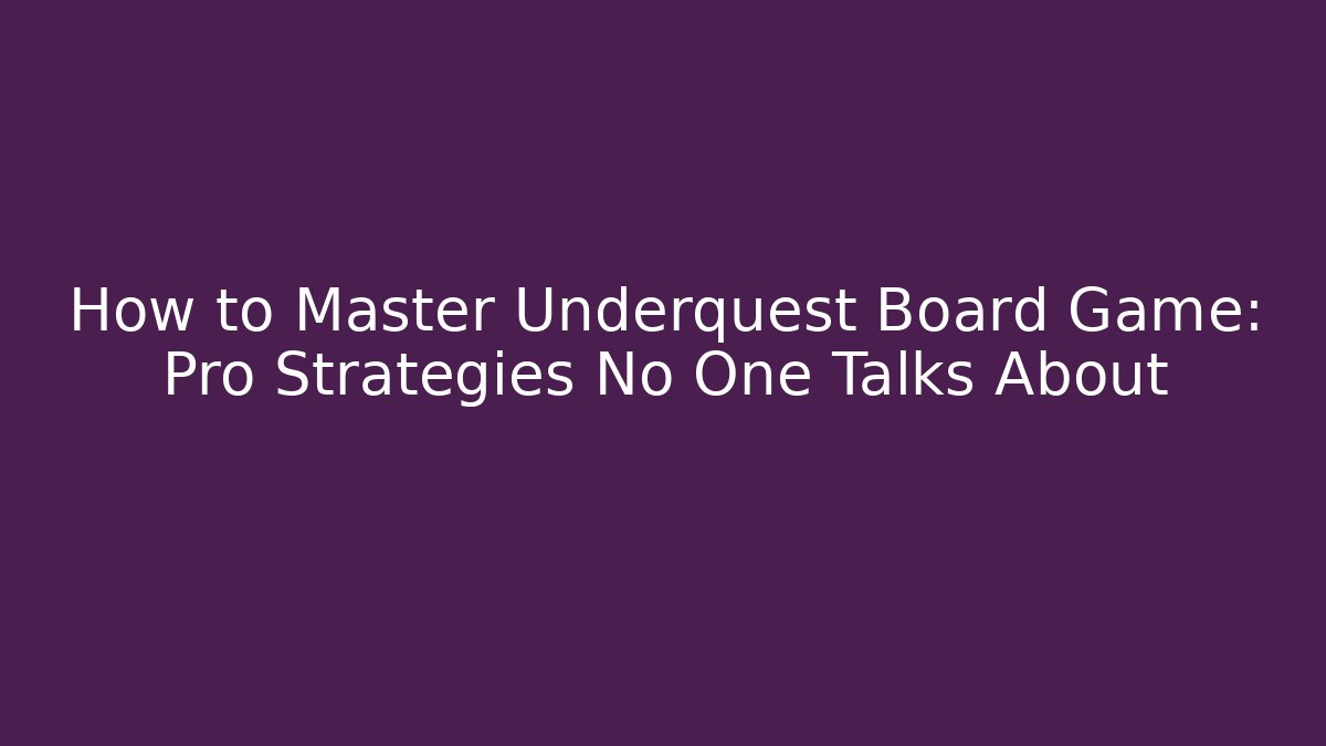 How to Master Underquest Board Game: Pro Strategies No One Talks About