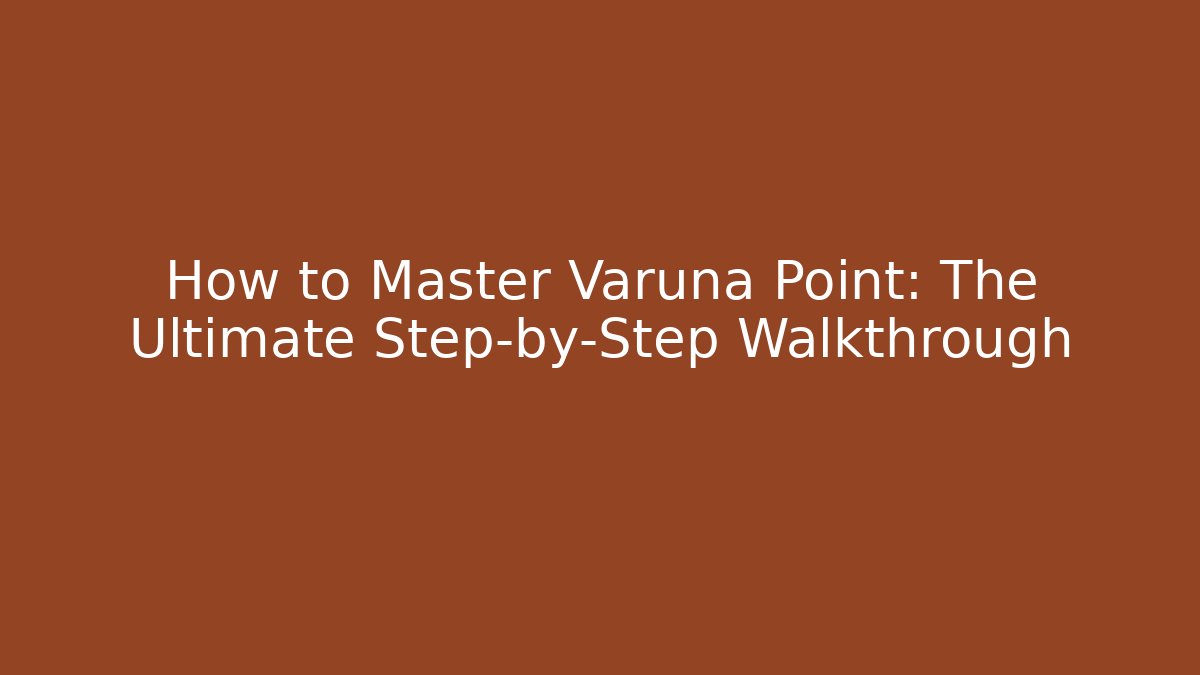 How to Master Varuna Point: The Ultimate Step-by-Step Walkthrough